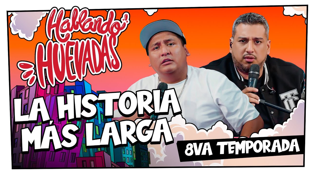 HABLANDO HUEVADAS – Octava Temporada [LA HISTORIA MÁS LARGA]