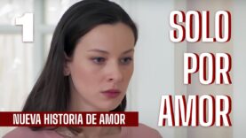 Solo Por Amor | Capítulo 1 | En Español Latino