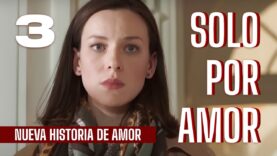 Solo Por Amor | Capítulo 3 | En Español Latino
