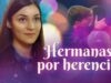 Hermanas por herencia | Películas Completas en Español Latino