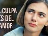 La Culpa Es Del Amor | Pelicula Completa En Español Latino
