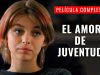 El Amor De Juventud | Pelicula Completa En Español Latino